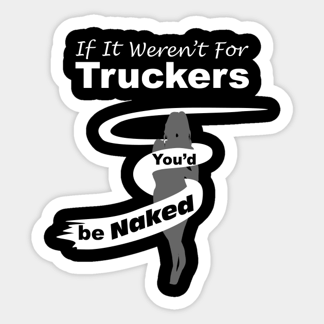 Truck Driver Gift,FunnyTruck Driver, youdbenaked Sticker by SidneyTees